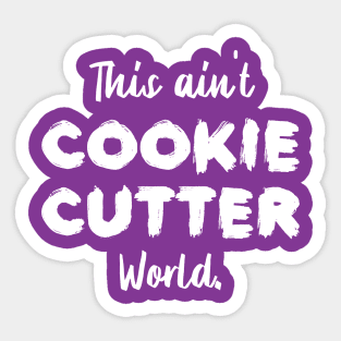 This ain't Cookie Cutter World | Life | Quotes | Purple Sticker